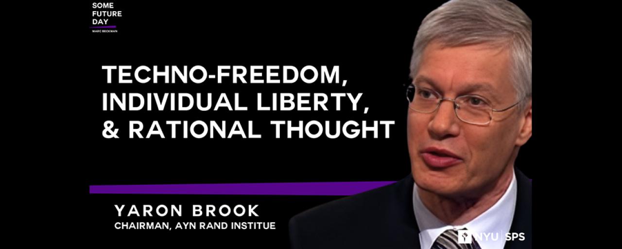 Techno-Freedom, Individual Liberty, & Rational Thought | with Yaron Brook, Chairman Ayn Rand Institute