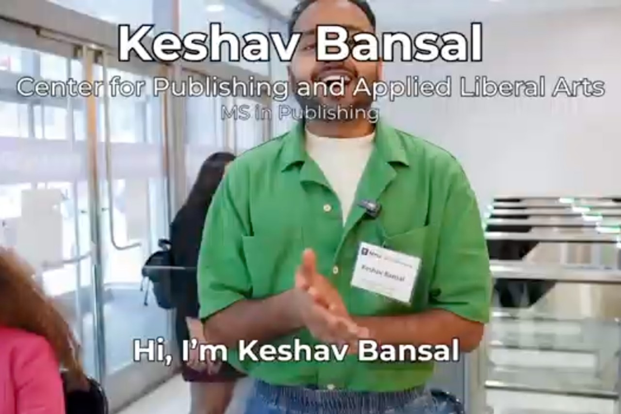 Keshav Bansal discusses his inspiration for working toward an MS in Publishing from the Center for Publishing, Writing, and Media at NYU SPS.