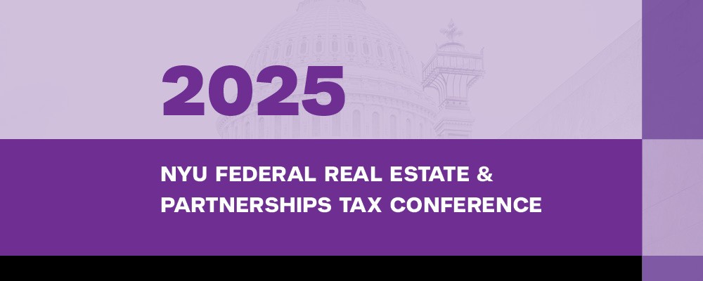 2025 NYU Federal Real Estate and Partnerships Tax Conference