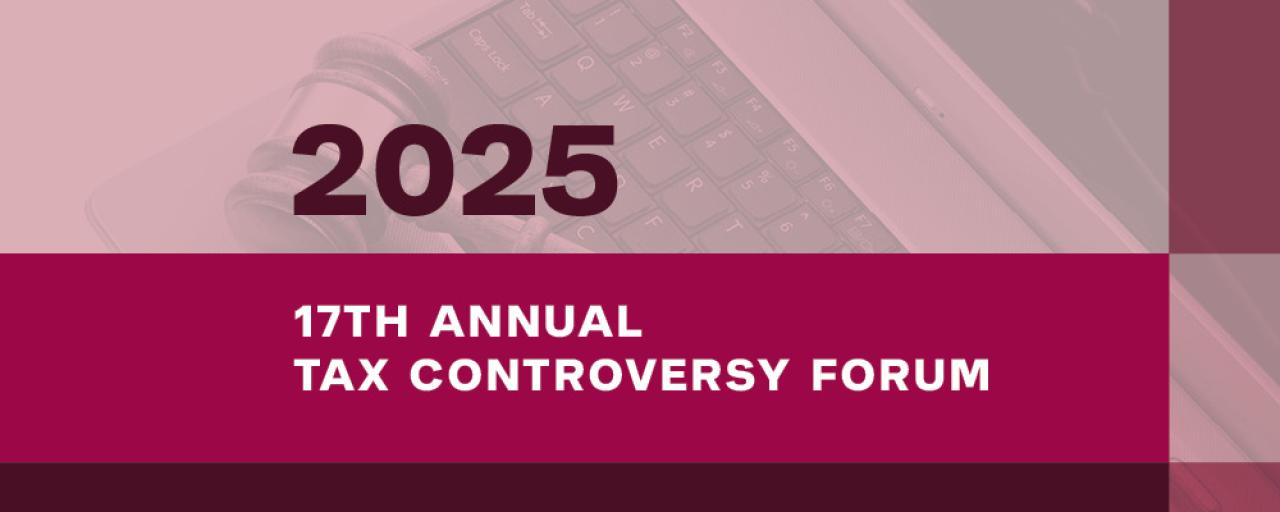 2025 17th Annual Tax Controversy Forum