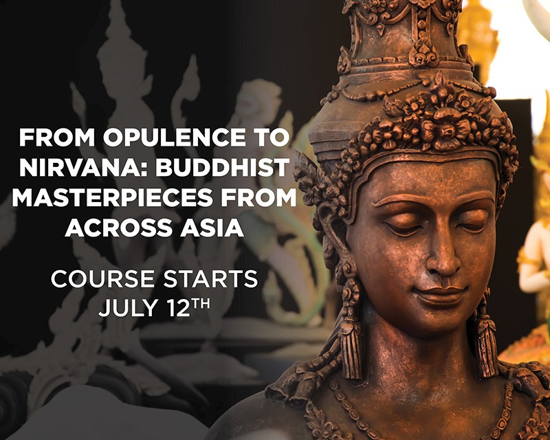 From Opulence to Nirvana: Buddhist Masterpieces from Across Asia - Course Starts July 12