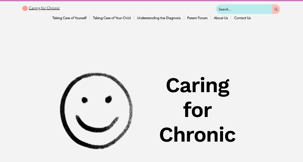 homepage for "Caring for Chronic" website. Top right: Caring Chronic Logo. Top left: Search Bar. Top Center: icons from left to right: "Taking Care of Yourself", "Taking Care of Your Child",  "Understanding The Diagnosis", "Parent Forum", "About Us", "Contact Us". Middle of Page features a smiley face and the website title placed on a white background.