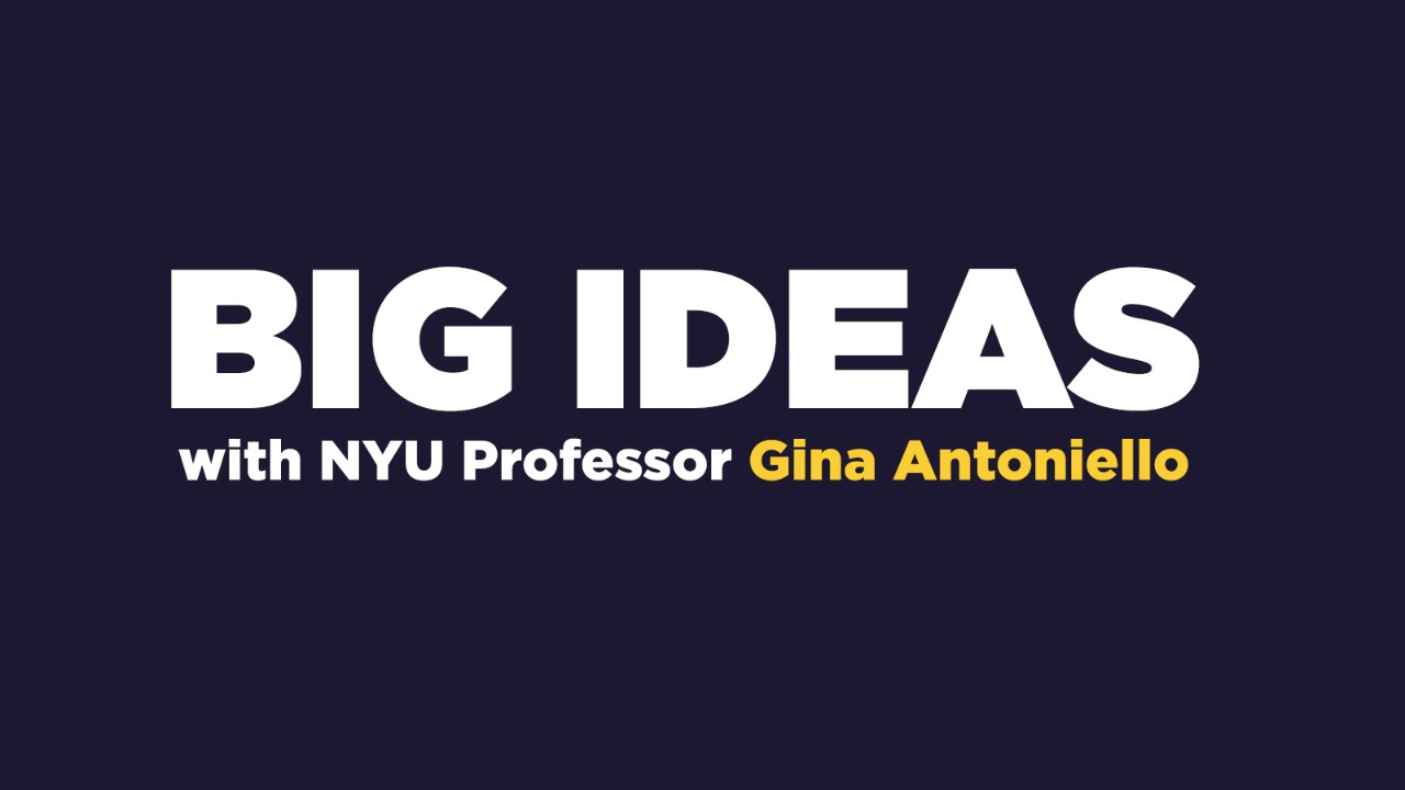Big Ideas with NYU Professor Gina Antoniello